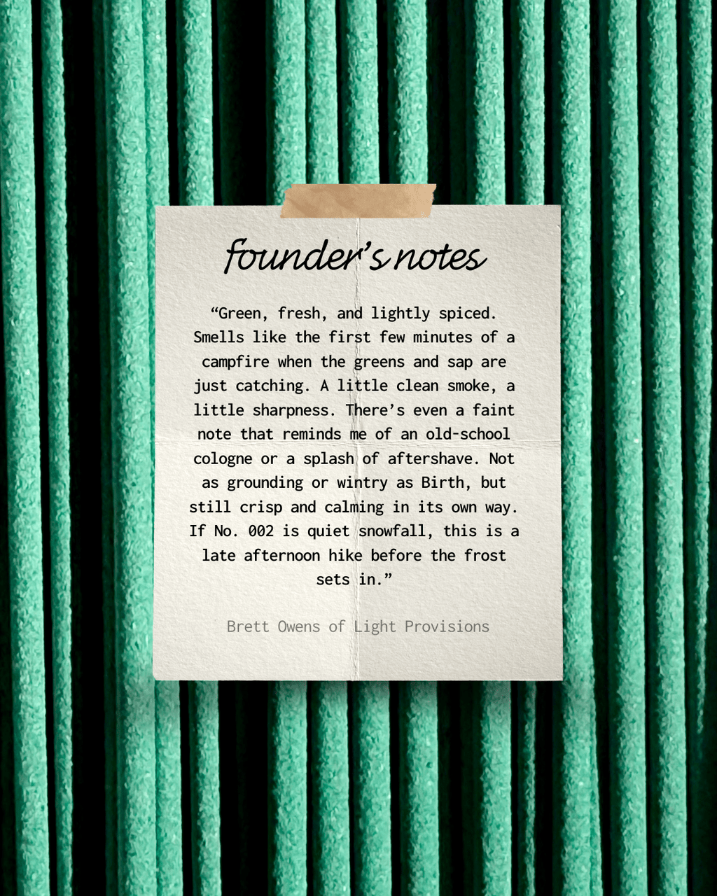 Cedar incense founder’s notes from Light Provisions, green and lightly spiced scent inspired by campfire greens.