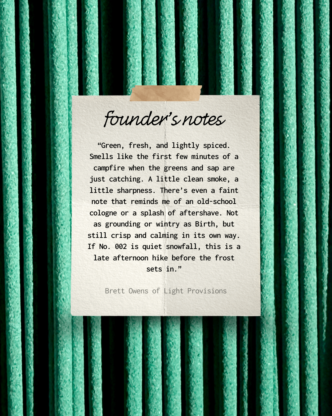 Cedar incense founder’s notes from Light Provisions, green and lightly spiced scent inspired by campfire greens.
